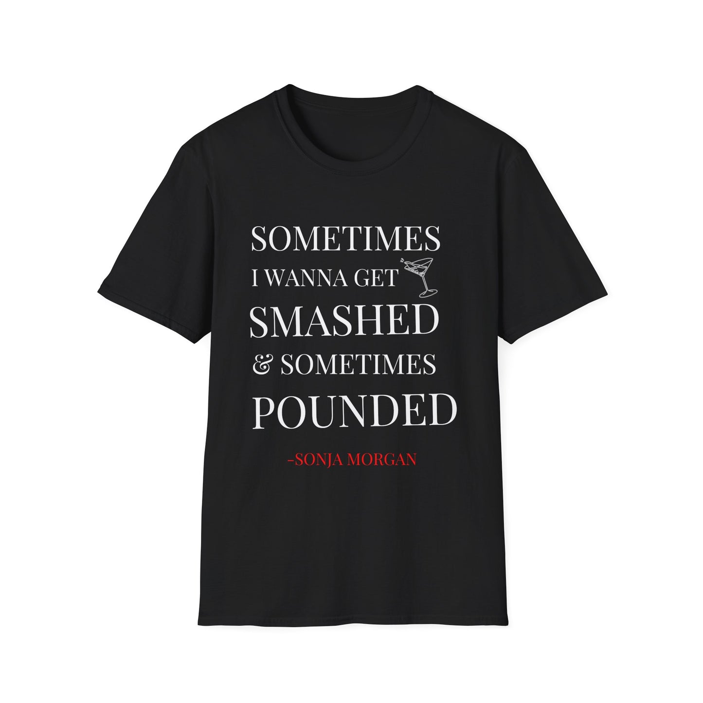 Sometimes I Wanna Get Smashed and Sometimes POUNDED T-Shirt